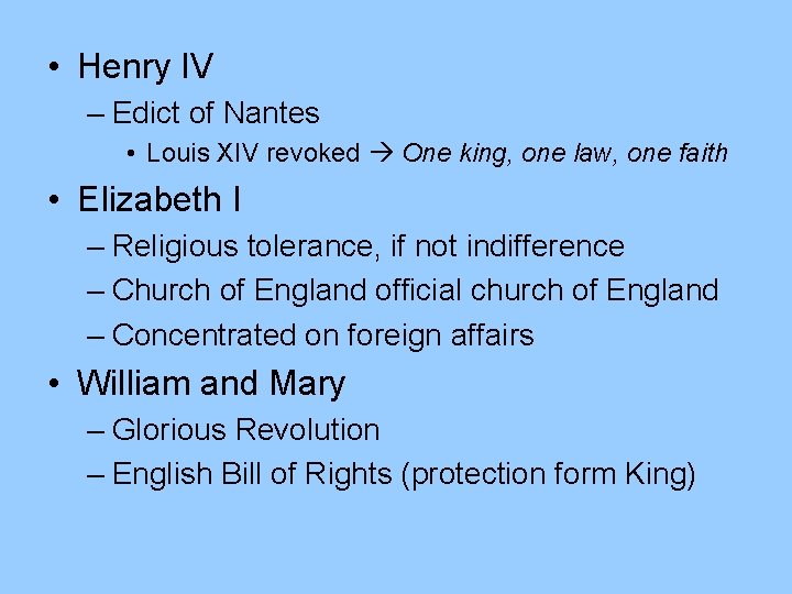  • Henry IV – Edict of Nantes • Louis XIV revoked One king,