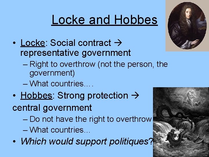 Locke and Hobbes • Locke: Social contract representative government – Right to overthrow (not