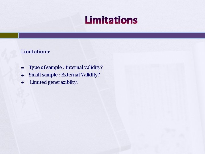 Limitations: Type of sample : Internal validity? Small sample : External Validity? Limited generazibilty!