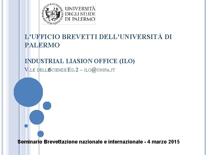 L'UFFICIO BREVETTI DELL'UNIVERSITÀ DI PALERMO INDUSTRIAL LIASION OFFICE (ILO) V. LE DELLES CIENZE ED.