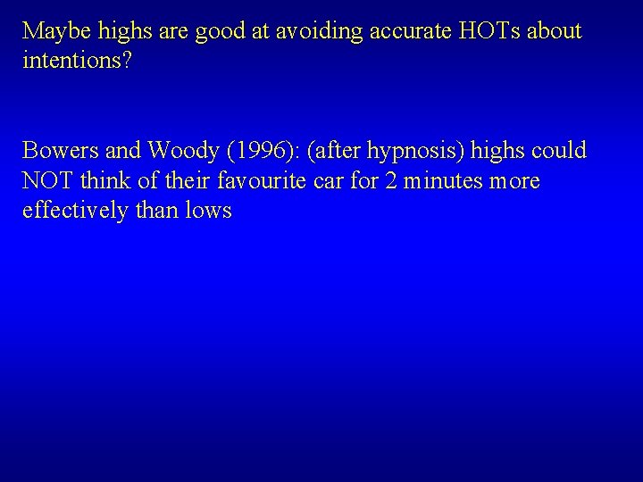 Maybe highs are good at avoiding accurate HOTs about intentions? Bowers and Woody (1996): Maybe highs are good at avoiding accurate HOTs about intentions? Bowers and Woody (1996):