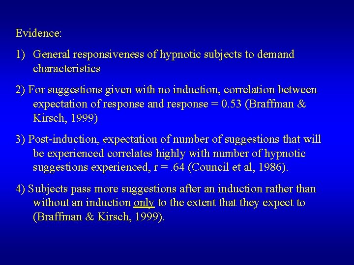 Evidence: 1) General responsiveness of hypnotic subjects to demand characteristics 2) For suggestions given Evidence: 1) General responsiveness of hypnotic subjects to demand characteristics 2) For suggestions given
