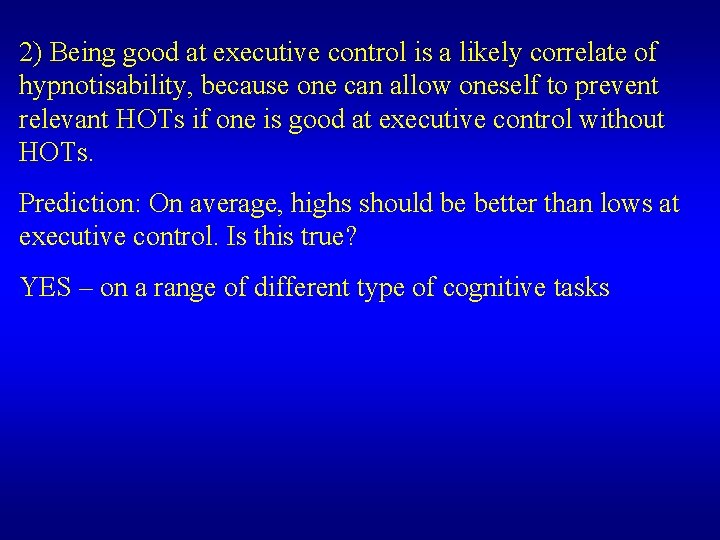 2) Being good at executive control is a likely correlate of hypnotisability, because one 2) Being good at executive control is a likely correlate of hypnotisability, because one