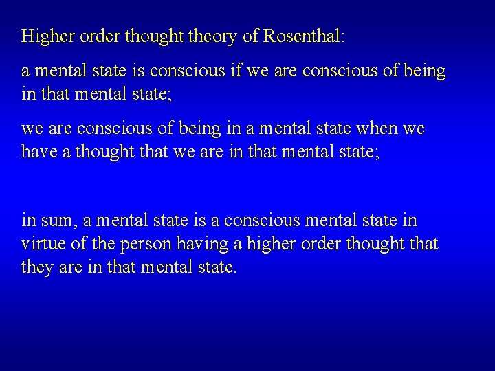 Higher order thought theory of Rosenthal: a mental state is conscious if we are Higher order thought theory of Rosenthal: a mental state is conscious if we are