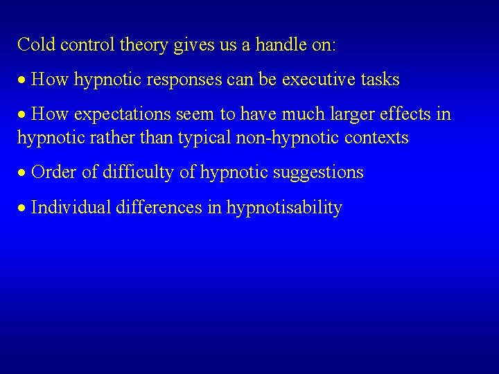 Cold control theory gives us a handle on: · How hypnotic responses can be Cold control theory gives us a handle on: · How hypnotic responses can be