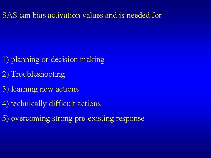 SAS can bias activation values and is needed for 1) planning or decision making SAS can bias activation values and is needed for 1) planning or decision making