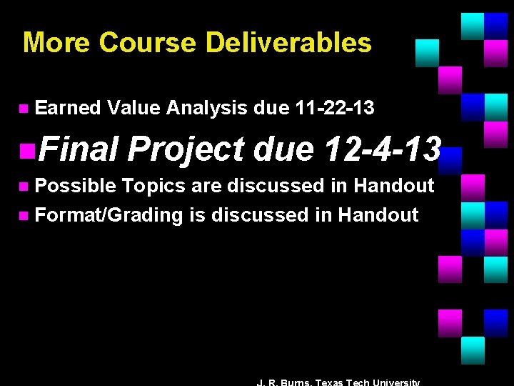 More Course Deliverables n Earned Value Analysis due 11 -22 -13 n. Final Project