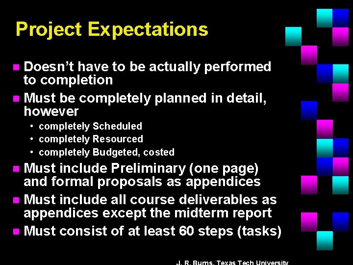 Project Expectations Doesn’t have to be actually performed to completion n Must be completely