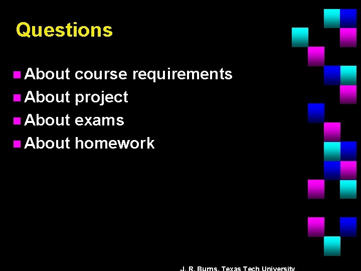 Questions n About course requirements n About project n About exams n About homework