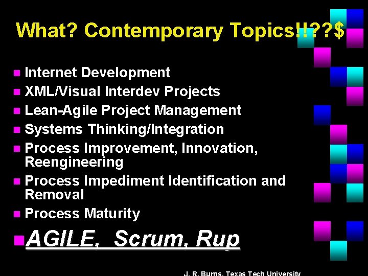 What? Contemporary Topics!!? ? $ Internet Development n XML/Visual Interdev Projects n Lean-Agile Project