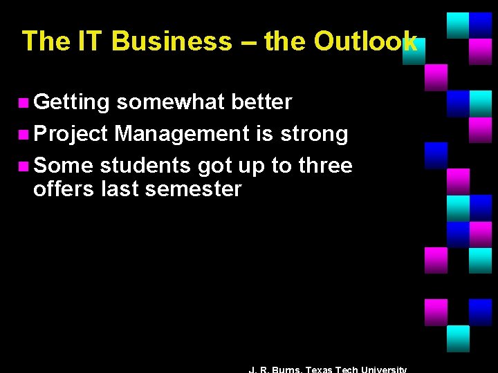 The IT Business – the Outlook n Getting somewhat better n Project Management is