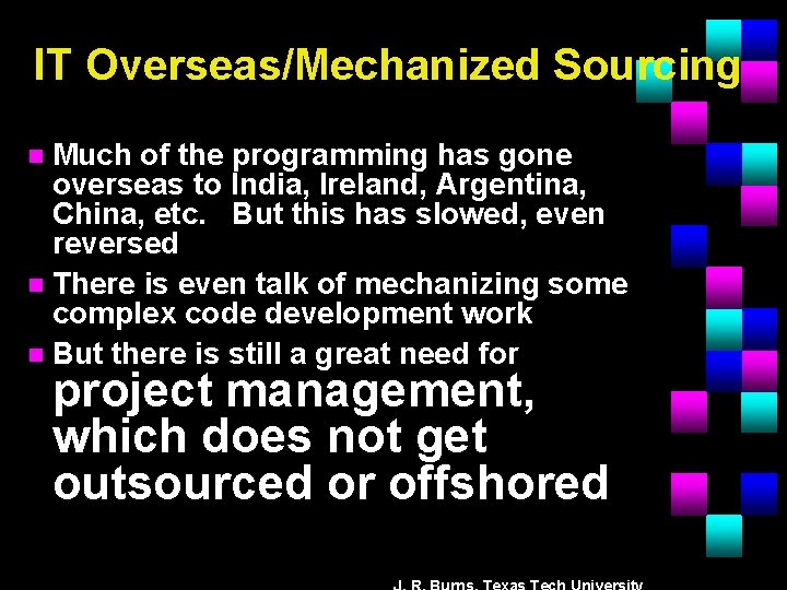 IT Overseas/Mechanized Sourcing Much of the programming has gone overseas to India, Ireland, Argentina,