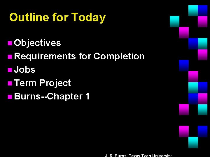 Outline for Today n Objectives n Requirements for Completion n Jobs n Term Project