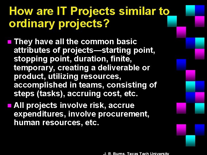 How are IT Projects similar to ordinary projects? They have all the common basic