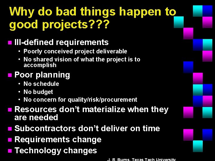 Why do bad things happen to good projects? ? ? n Ill-defined requirements •