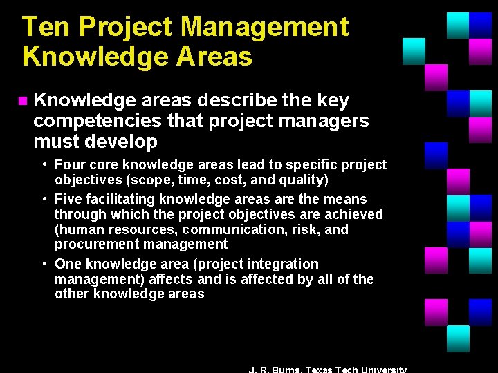 Ten Project Management Knowledge Areas n Knowledge areas describe the key competencies that project