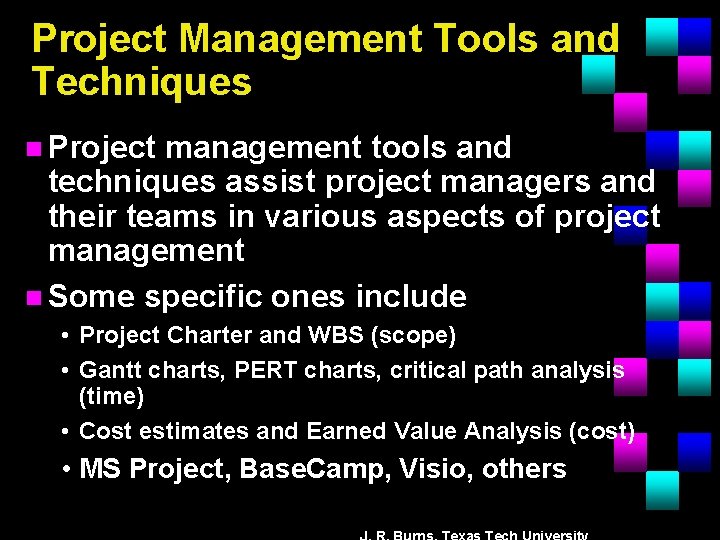 Project Management Tools and Techniques n Project management tools and techniques assist project managers