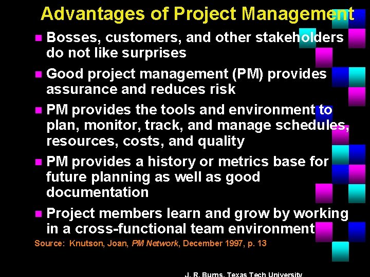 Advantages of Project Management Bosses, customers, and other stakeholders do not like surprises n