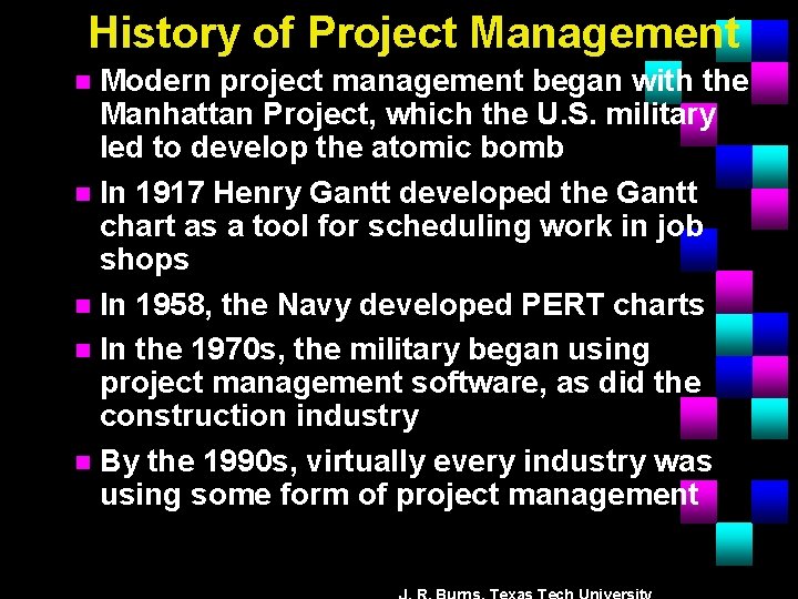 History of Project Management Modern project management began with the Manhattan Project, which the