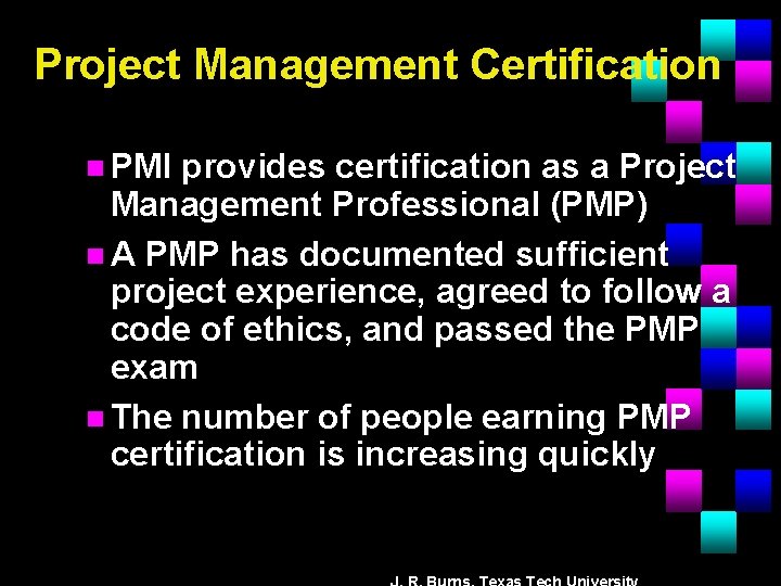 Project Management Certification n PMI provides certification as a Project Management Professional (PMP) n