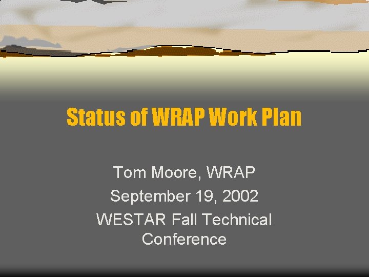 Status of WRAP Work Plan Tom Moore, WRAP September 19, 2002 WESTAR Fall Technical