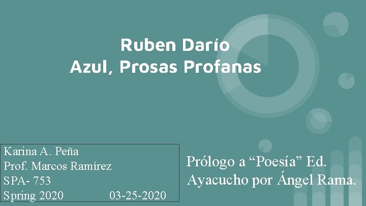 Ruben Darío Azul, Prosas Profanas Karina A. Peña Prof. Marcos Ramírez SPA- 753 Spring