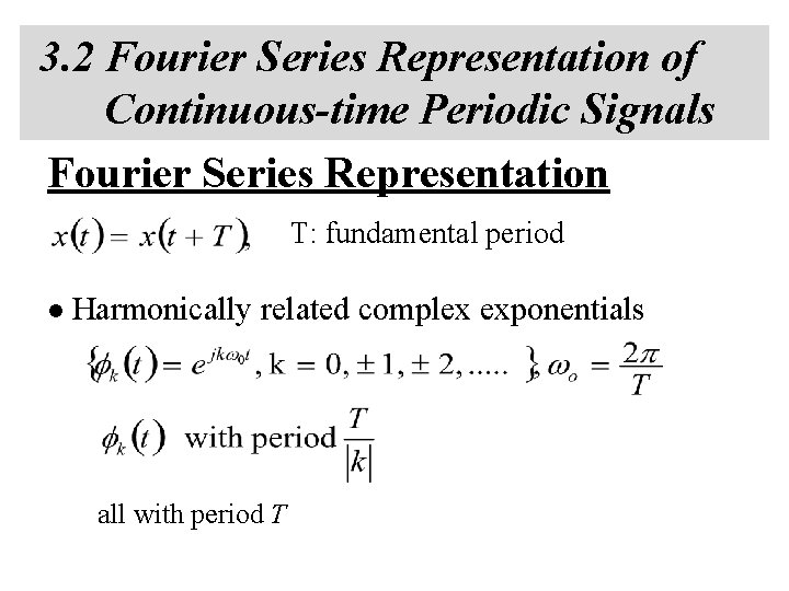 3. 2 Fourier Series Representation of Continuous-time Periodic Signals Fourier Series Representation T: fundamental