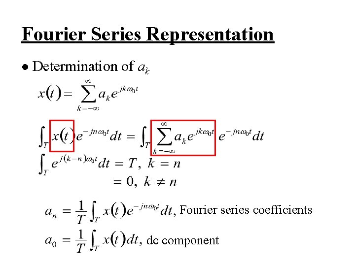 Fourier Series Representation l Determination of ak Fourier series coefficients dc component 