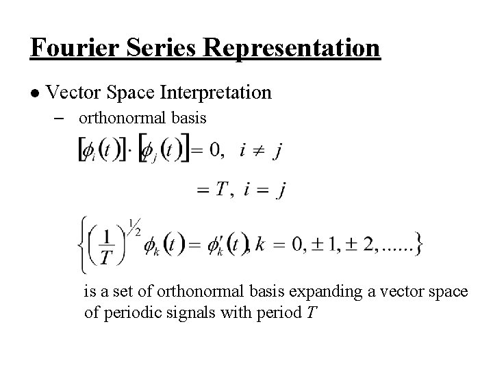 Fourier Series Representation l Vector Space Interpretation – orthonormal basis is a set of