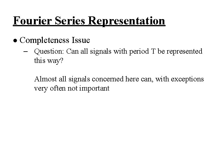 Fourier Series Representation l Completeness Issue – Question: Can all signals with period T