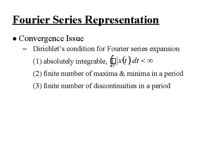 Fourier Series Representation l Convergence Issue – Dirichlet’s condition for Fourier series expansion (1)