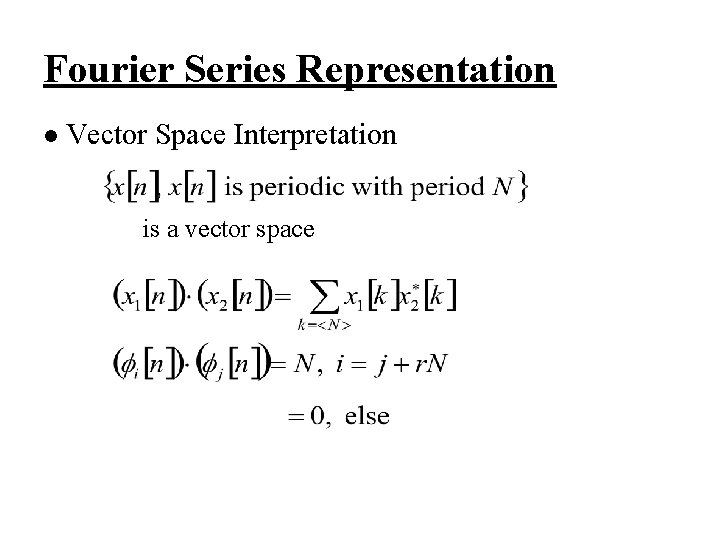 Fourier Series Representation l Vector Space Interpretation is a vector space 