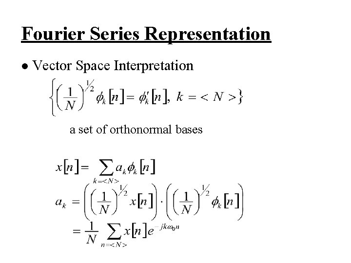 Fourier Series Representation l Vector Space Interpretation a set of orthonormal bases 