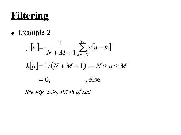 Filtering l Example 2 See Fig. 3. 36, P. 248 of text 