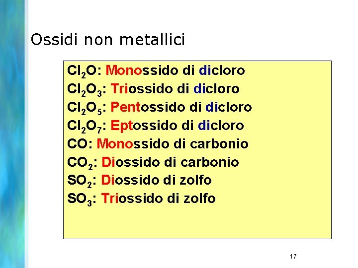 Ossidi non metallici Cl 2 O: Monossido di dicloro Cl 2 O 3: Triossido