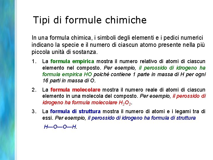 Tipi di formule chimiche In una formula chimica, i simboli degli elementi e i