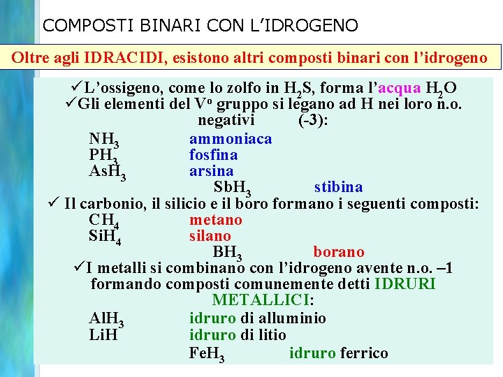 COMPOSTI BINARI CON L’IDROGENO Oltre agli IDRACIDI, esistono altri composti binari con l’idrogeno üL’ossigeno,