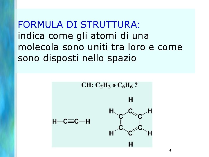 FORMULA DI STRUTTURA: indica come gli atomi di una molecola sono uniti tra loro