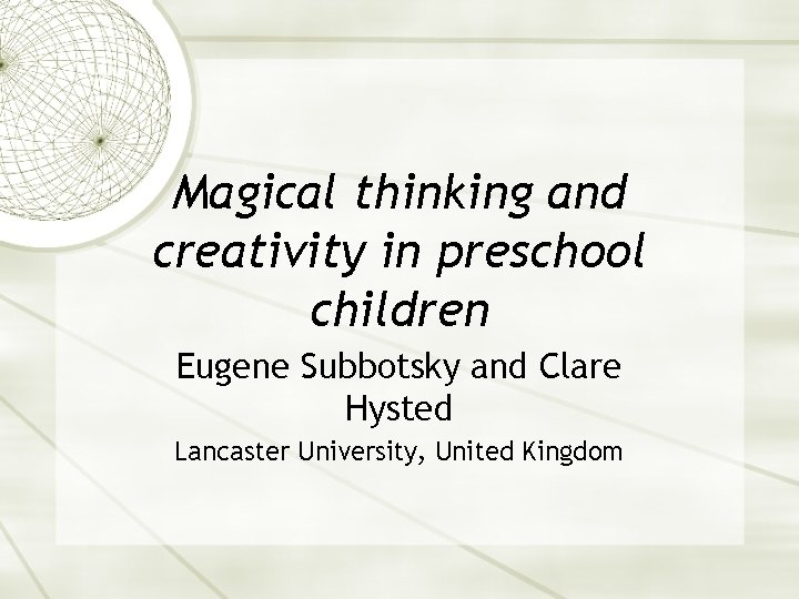Magical thinking and creativity in preschool children Eugene Subbotsky and Clare Hysted Lancaster University,