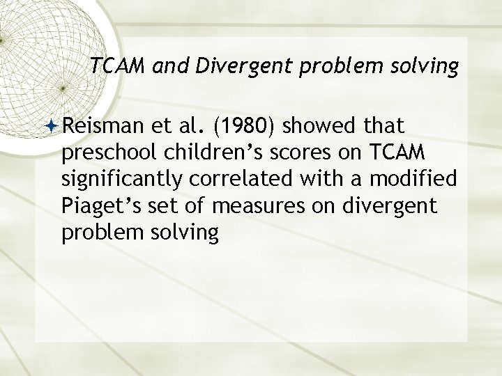 TCAM and Divergent problem solving Reisman et al. (1980) showed that preschool children’s scores