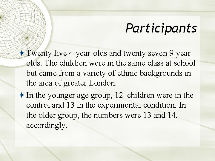 Participants Twenty five 4 -year-olds and twenty seven 9 -year- olds. The children were