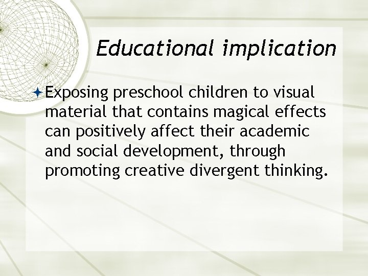 Educational implication Exposing preschool children to visual material that contains magical effects can positively