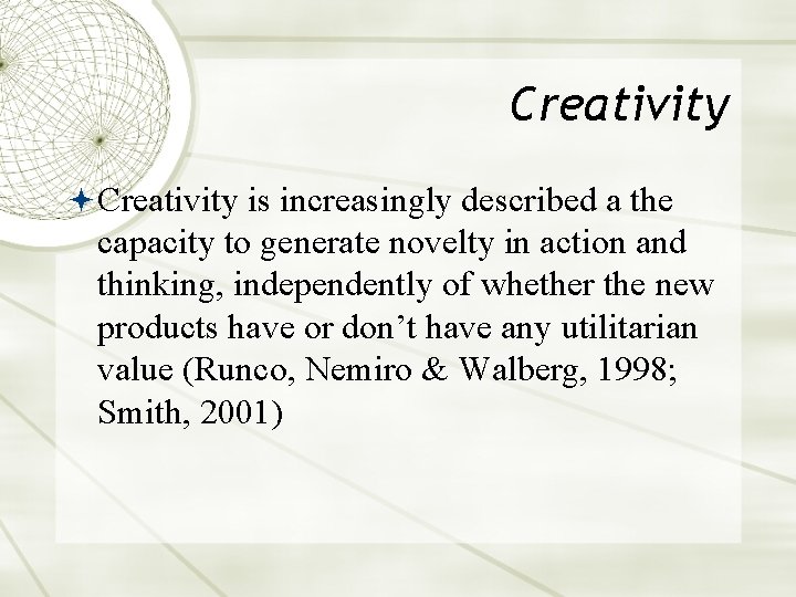 Creativity is increasingly described a the capacity to generate novelty in action and thinking,