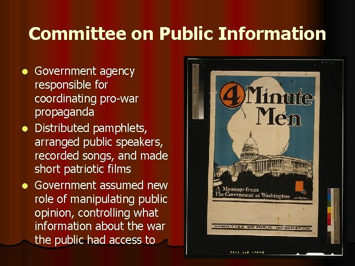 Committee on Public Information Government agency responsible for coordinating pro-war propaganda l Distributed pamphlets,