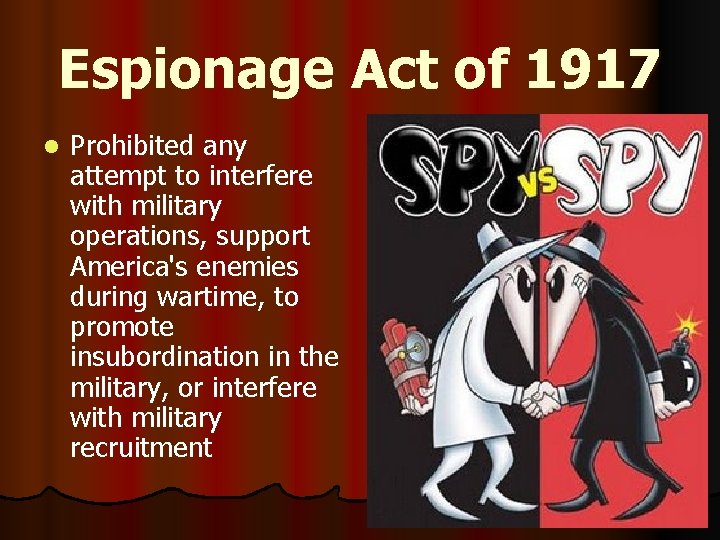 Espionage Act of 1917 l Prohibited any attempt to interfere with military operations, support