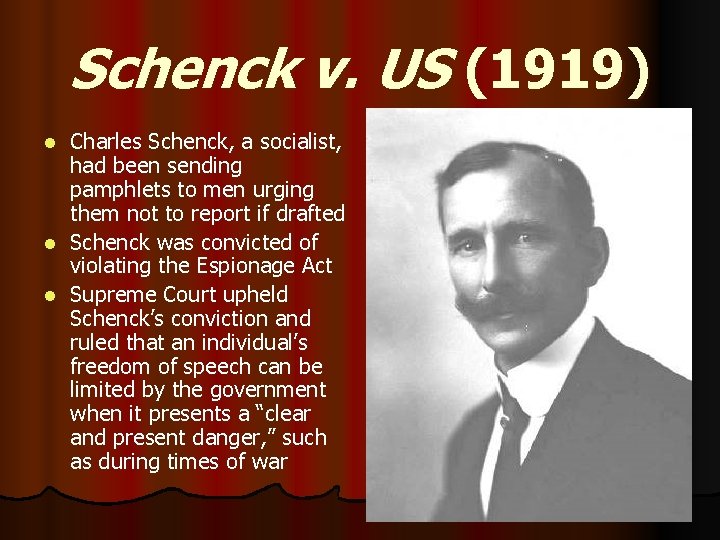 Schenck v. US (1919) Charles Schenck, a socialist, had been sending pamphlets to men