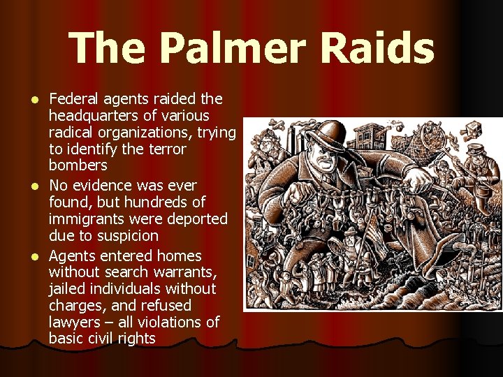 The Palmer Raids Federal agents raided the headquarters of various radical organizations, trying to