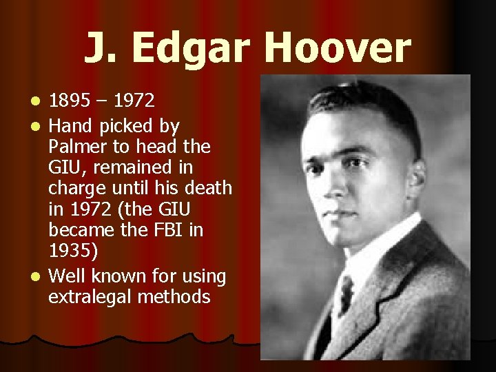 J. Edgar Hoover 1895 – 1972 l Hand picked by Palmer to head the