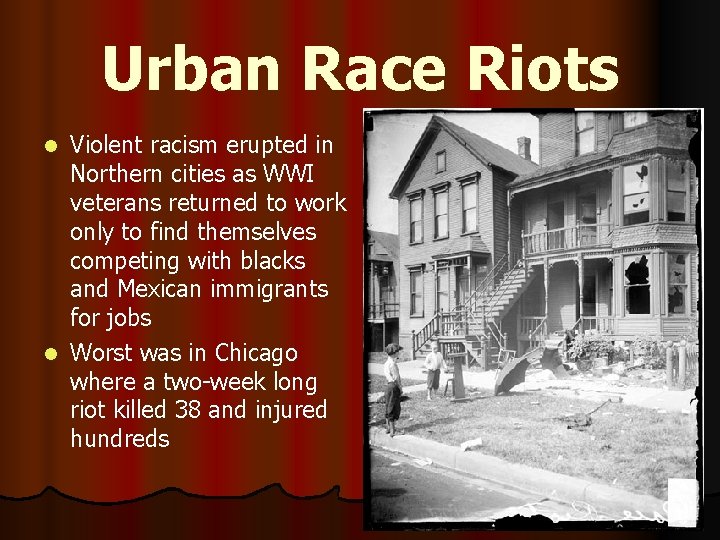Urban Race Riots Violent racism erupted in Northern cities as WWI veterans returned to