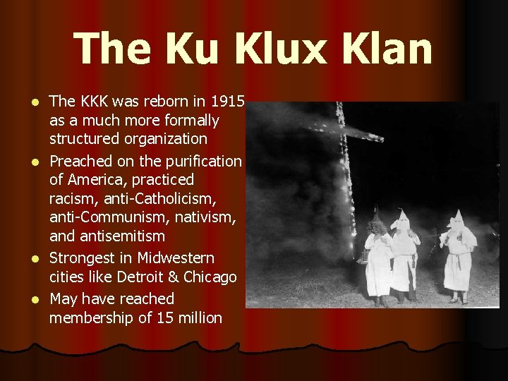The Ku Klux Klan l l The KKK was reborn in 1915 as a